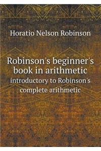 Robinson's Beginner's Book in Arithmetic Introductory to Robinson's Complete Arithmetic