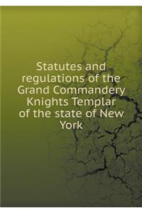 Statutes and Regulations of the Grand Commandery Knights Templar of the State of New York