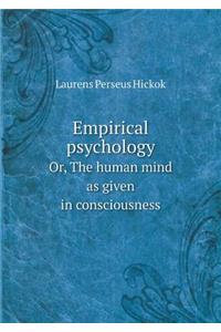 Empirical Psychology Or, the Human Mind as Given in Consciousness