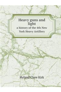 Heavy Guns and Light a History of the 4th New York Heavy Artillery
