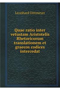 Quae Ratio Inter Vetustam Aristotelis Rhetoricorum Translationem Et Graecos Codices Intercedat