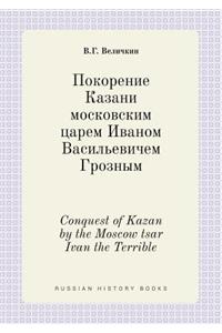 Conquest of Kazan by the Moscow Tsar Ivan the Terrible