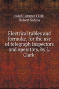 Electrical tables and formulae, for the use of telegraph inspectors and operators, by L. Clark