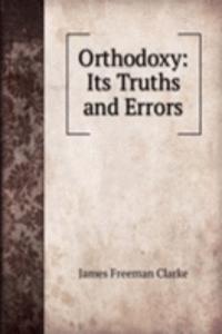 Orthodoxy: Its Truths and Errors