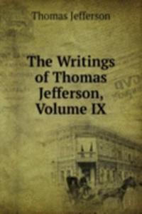 Writings of Thomas Jefferson, Volume IX