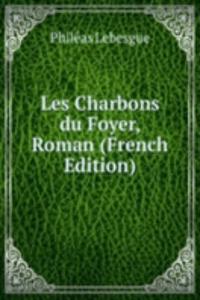 Les Charbons du Foyer, Roman (French Edition)