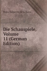 Die Schauspiele, Volume 11 (German Edition)