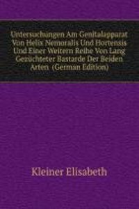 Untersuchungen Am Genitalapparat Von Helix Nemoralis Und Hortensis Und Einer Weitern Reihe Von Lang Gezuchteter Bastarde Der Beiden Arten  (German Edition)
