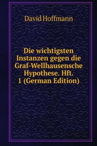 Die wichtigsten Instanzen gegen die Graf-Wellhausensche Hypothese. Hft. 1 (German Edition)