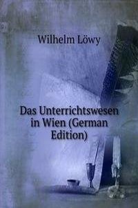 Das Unterrichtswesen in Wien (German Edition)