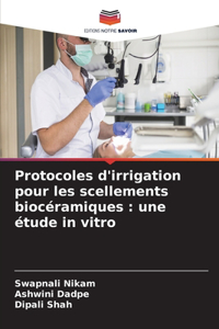 Protocoles d'irrigation pour les scellements biocéramiques