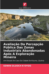Avaliação Da Percepção Pública Das Zonas Industriais Abandonadas Após A Exploração Mineira