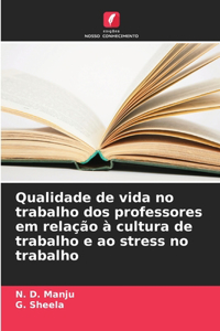 Qualidade de vida no trabalho dos professores em relação à cultura de trabalho e ao stress no trabalho