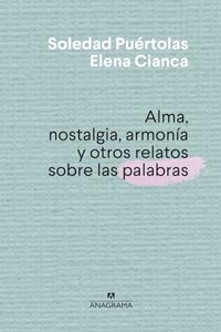 Alma, Nostalgia, Armonia Y Otros Relatos Sobre Las Palabras