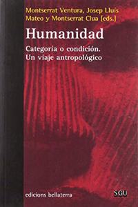 HUMANIDAD: Categoria o condicion. Un viaje antropologico