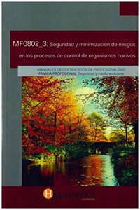 MF0802_3 Seguridad y minimizacion de riesgos en los procesos de control de organismos nocivos (Spanish Edition)