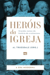 Heróis da Igreja - Vol. 4 - A Era Moderna