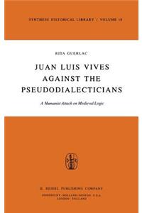 Juan Luis Vives Against the Pseudodialecticians