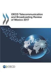 OECD Telecommunication and Broadcasting Review of Mexico 2017