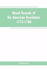 Naval records of the American Revolution, 1775-1788. Prepared from the originals in the Library of Congress by Charles Henry Lincoln, of the Division of Manuscripts.