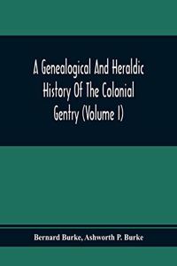 Genealogical And Heraldic History Of The Colonial Gentry (Volume I)