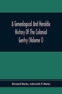 A Genealogical And Heraldic History Of The Colonial Gentry (Volume I)