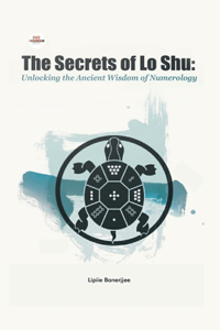Secrets of Lo Shu Unlocking the Ancient Wisdom of Numerology