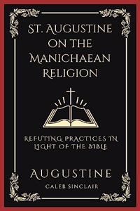 St. Augustine on the Manichaean Religion