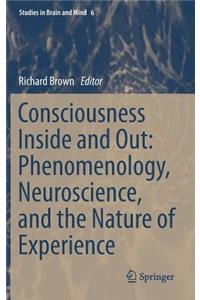 Consciousness Inside and Out: Phenomenology, Neuroscience, and the Nature of Experience