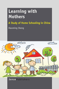 Learning with Mothers: A Study of Home Schooling in China