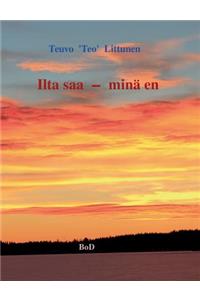 Ilta saa - minä en
