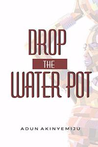 Drop The Water Pot