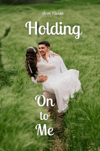 Holding On to Me