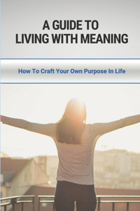 A Guide to Living With Meaning