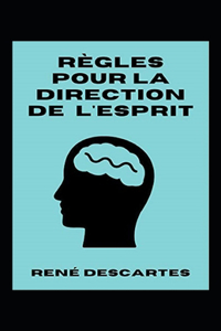 Règles pour la direction de l'esprit Annoté