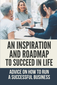 An Inspiration And Roadmap To Succeed In Life