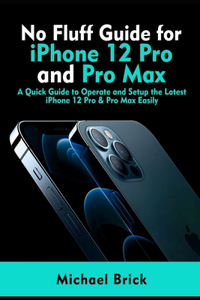 No Fluff Guide for iPhone 12 Pro and Pro Max