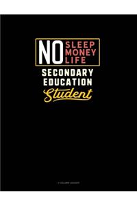 No Sleep. No Money. No Life. Secondary Education Student