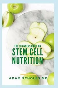 Beginners Guide on Stem Cell Nutrition