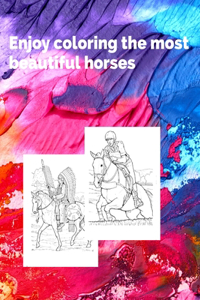 Enjoy coloring the most beautiful horses