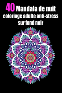 40 mandala de nuit coloriage adulte anti-stress sur fond noir