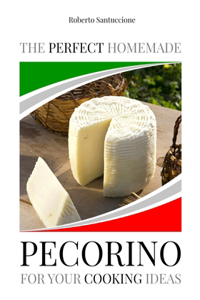 The Perfect Homemade Pecorino for Your Cooking Ideas
