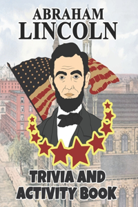 Abraham Lincoln Trivia And Activity Book