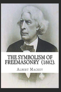 The Symbolism Of Freemasonry Illustrated