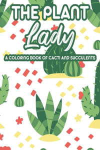 The Plant Lady A Coloring Book Of Cacti And Succulents