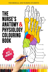 The Nurse's Anatomy and Physilogy Colouring Book for Medical and Nursing Students