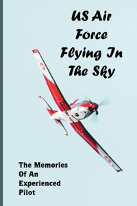 US Air Force Flying In The Sky