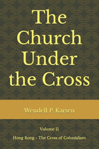 Church Under the Cross: Hong Kong: The Cross of Colonialism