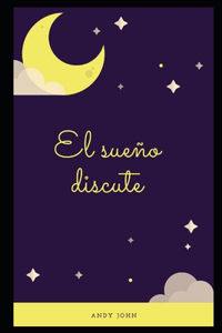 El sueño discute
