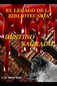 Destino Sagrado (El legado de la Bibliotecaria 3)